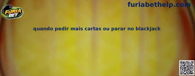 Quando pedir mais cartas ou parar no blackjack