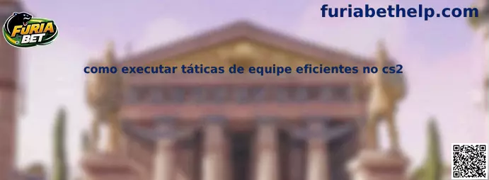 Como executar táticas de equipe eficientes no CS2
