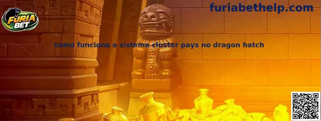 Como funciona o sistema cluster pays no Dragon Hatch