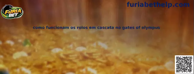 Como funcionam os rolos em cascata no Gates of Olympus