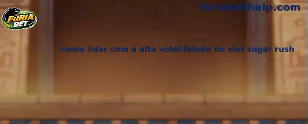 Como lidar com a alta volatilidade do slot Sugar Rush