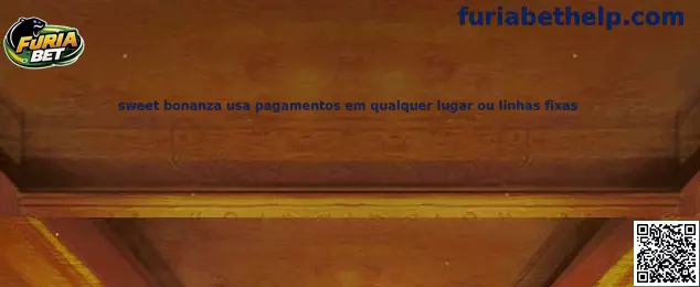 Sweet Bonanza pagamentos em qualquer lugar ou linhas fixas